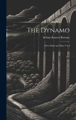 Cover image for The Dynamo; How Made and How Used