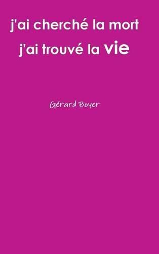 Cover image for J'ai Cherche La Mort J'ai Trouve La Vie