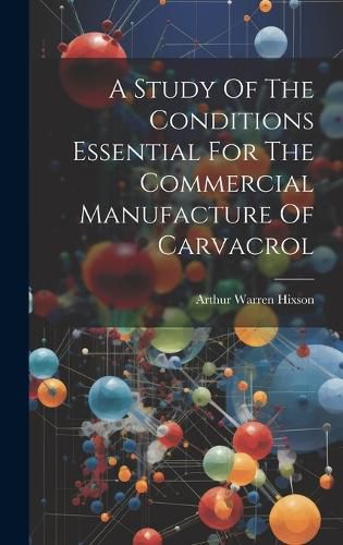 Cover image for A Study Of The Conditions Essential For The Commercial Manufacture Of Carvacrol