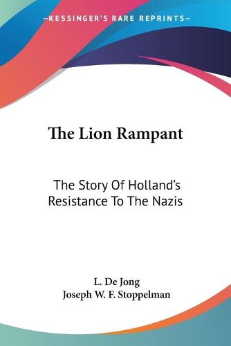 The Lion Rampant: The Story of Holland's Resistance to the Nazis