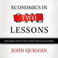 Cover image for Economics in Two Lessons: Why Markets Work So Well, and Why They Can Fail So Badly
