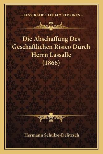 Die Abschaffung Des Geschaftlichen Risico Durch Herrn Lassalle (1866)