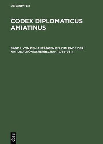 Cover image for Codex diplomaticus Amiatinus, Band I, Von den Anfangen bis zum Ende der Nationalkoenigsherrschaft (736-951)