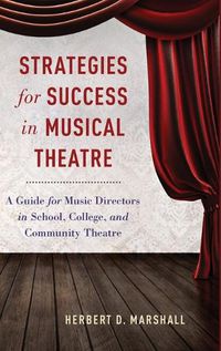 Cover image for Strategies for Success in Musical Theatre: A Guide for Music Directors in School, College, and Community Theatre