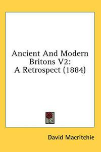 Cover image for Ancient and Modern Britons V2: A Retrospect (1884)