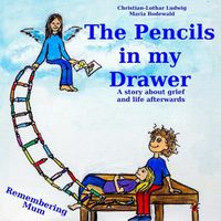 Cover image for The Pencils in My Drawer: A story about grief and life afterwards - Remembering Mum