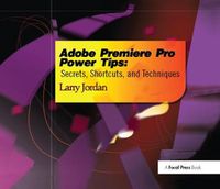 Cover image for Adobe Premiere Pro Power Tips: Secrets, Shortcuts, and Techniques