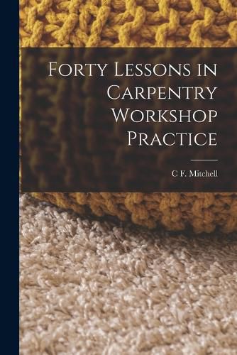 Cover image for Forty Lessons in Carpentry Workshop Practice