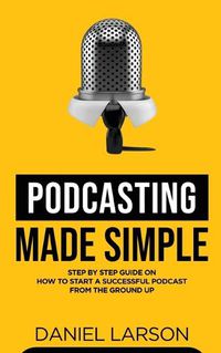 Cover image for Podcasting Made Simple