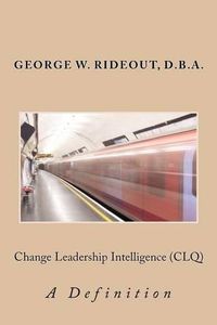 Cover image for Change Leadership Intelligence (CLQ): A Definition