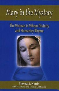 Cover image for Mary in the Mystery: The Woman in Whom Divinity and Humanity Rhyme