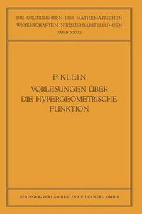 Cover image for Vorlesungen UEber Die Hypergeometrische Funktion: Gehalten an Der Universitat Goettingen Im Wintersemester 1893/94