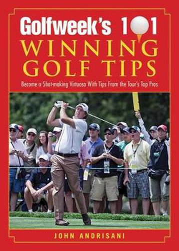 Cover image for Golfweek's 101 Winning Golf Tips: Become a Shot-Making Virtuoso with Tips from the Tour's Top Pros