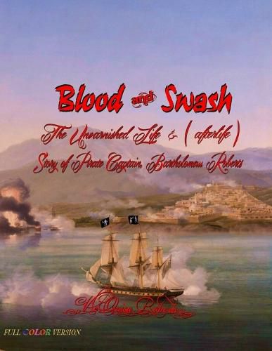 Cover image for Blood and Swash: The Unvarnished Life (& afterlife) Story of Pirate Captain, Bartholomew Roberts