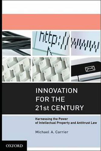 Cover image for Innovation for the 21st Century: Harnessing the Power of Intellectual Property and Antitrust Law