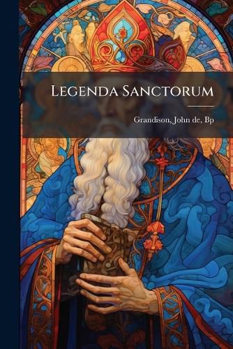 Cover image for Legenda Sanctorum: The Proper Lessons for Saints' Days According to the Use of Exeter; With the Common of Saints; The Lessons for the Commemorations of the Apostles Peter and Paul; And Certain Lessons Read Only in the Church of Exeter Volume 2, PT.3