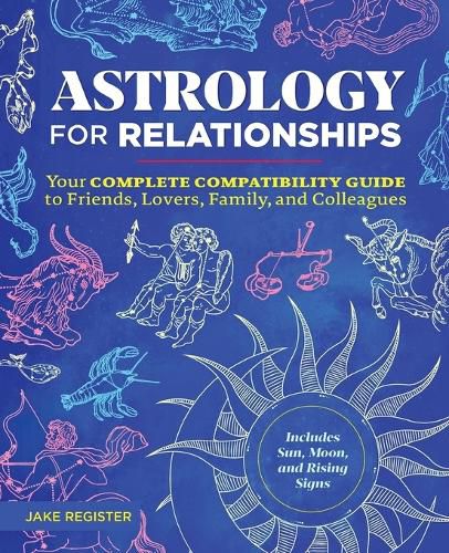 Cover image for Astrology for Relationships: Your Complete Compatibility Guide to Friends, Lovers, Family, and Colleagues