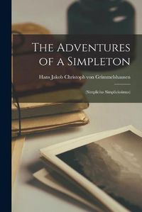 Cover image for The Adventures of a Simpleton: (Simplicius Simplicissimus)