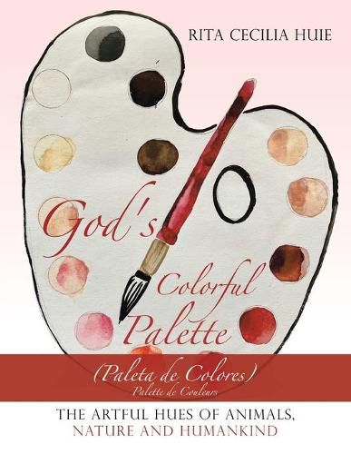 Cover image for God's Colorful Palette: The Artful Hues of Animals, Nature and Humankind