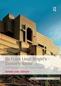 Cover image for On Frank Lloyd Wright's Concrete Adobe: Irving Gill, Rudolph Schindler and the American Southwest