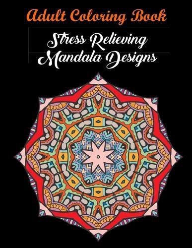 Cover image for Adult Coloring Book: Stress Relieving Mandala Designs: Mandala Coloring Book (Stress Relieving Designs)