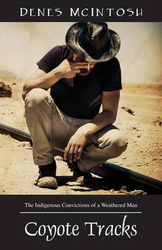Cover image for Coyote Tracks: The Indigenous Convictions of a Weathered Man