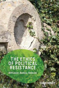 Cover image for The Ethics of Political Resistance: Althusser, Badiou, Deleuze