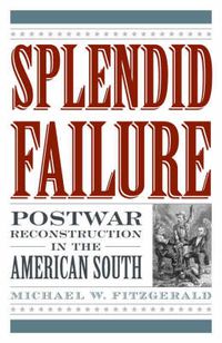 Cover image for Splendid Failure: Postwar Reconstruction in the American South