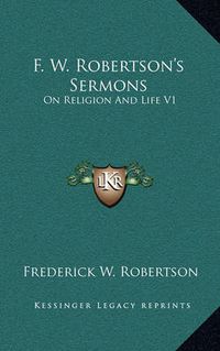 Cover image for F. W. Robertson's Sermons: On Religion and Life V1