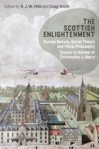 Cover image for The Scottish Enlightenment: Human Nature, Social Theory and Moral Philosophy: Essays in Honour of Christopher J. Berry