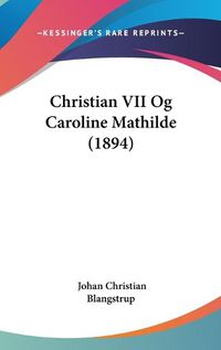 Cover image for Christian VII Og Caroline Mathilde (1894)