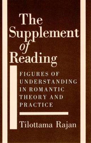 Cover image for The Supplement of Reading: Figures of Understanding in Romantic Theory and Practice