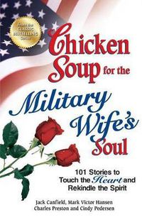 Cover image for Chicken Soup for the Military Wife's Soul: 101 Stories to Touch the Heart and Rekindle the Spirit