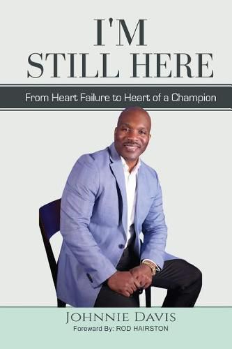 Cover image for I'm Still Here: From Heart Failure to Heart of a Champion