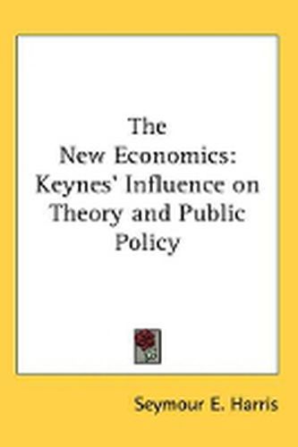 Cover image for The New Economics: Keynes' Influence on Theory and Public Policy