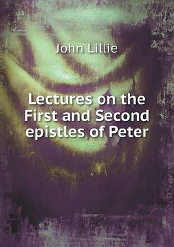 Cover image for Lectures on the First and Second epistles of Peter