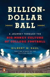 Cover image for Billion-Dollar Ball: A Journey Through the Big-Money Culture of College Football