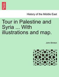 Cover image for Tour in Palestine and Syria ... with Illustrations and Map.