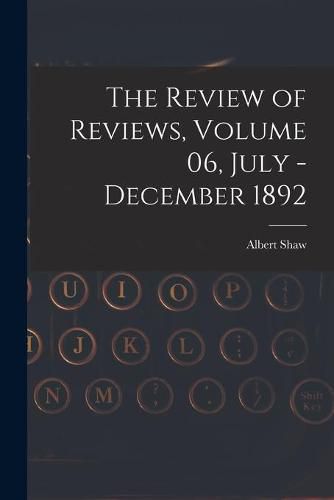 Cover image for The Review of Reviews, Volume 06, July - December 1892