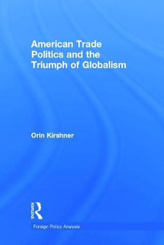 Cover image for American Trade Politics and the Triumph of Globalism