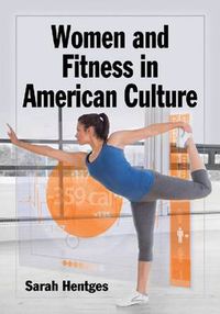 Cover image for Women and Fitness in American Culture