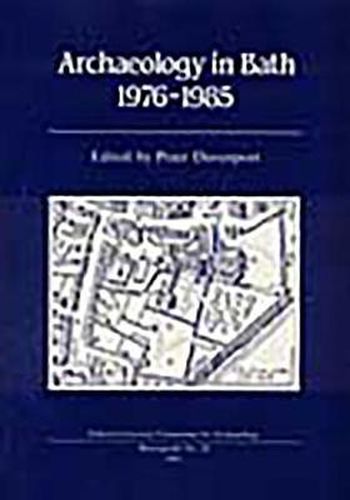 Archaeology in Bath 1976-1985: Excavations at Orange Grove, Swallow Street, The Crystal Palace, Abbey Street