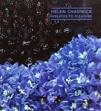 Cover image for Helen Chadwick: Wreaths to Pleasure