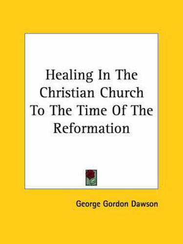 Cover image for Healing in the Christian Church to the Time of the Reformation