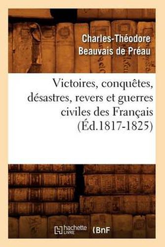 Cover image for Victoires, Conquetes, Desastres, Revers Et Guerres Civiles Des Francais (Ed.1817-1825)