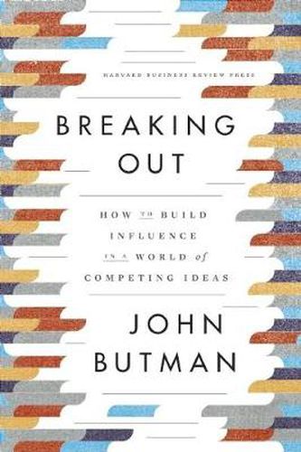 Cover image for Breaking Out: How to Build Influence in a World of Competing Ideas