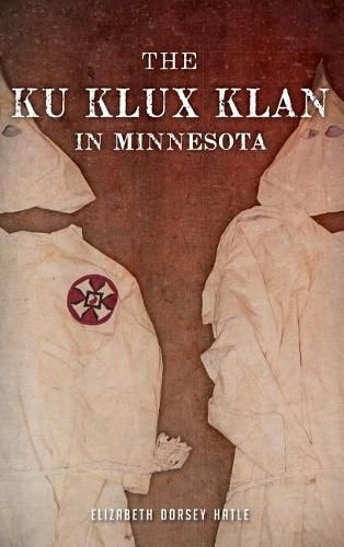 Cover image for The Ku Klux Klan in Minnesota