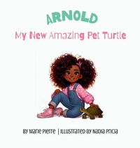 Cover image for Arnold, My New Amazing Pet Turtle