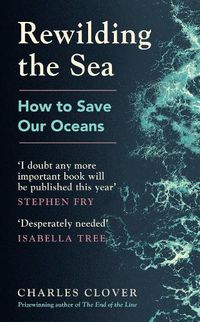Cover image for Rewilding the Sea: How to Save our Oceans