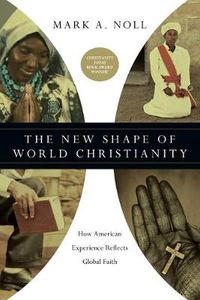 Cover image for The New Shape of World Christianity - How American Experience Reflects Global Faith